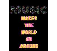 Music Makes The World Go Around : Blank Manuscript Paper For Songwriting Lyrics Notes Composition Journal: Gift For Music Teachers Students Music Lovers Musicians Composer 8.5 X 11 100 Pages 13 Staves