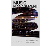 Music Management: Quick And Effective Steps To Build Your Empire