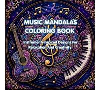 Music Mandalas Coloring Book: Instrument-Inspired Designs For Relaxation And Creativity