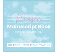 Music Manuscript Book: Compose · Practise · Play Piano Lessons: A clear, spacious music writing book designed for beginner piano and music students - ideal for learning to read and write music.