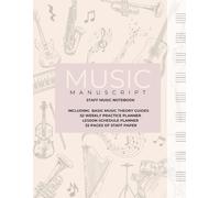 Music Manuscript Notebook: 52-Week Practice Planner, Lesson Tracker, Basic Music Theory Guides and 32 pages of staff paper: A Yearly Music Notebook