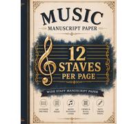 Music Manuscript Paper: 120 Pages with 12 Wide Staves Per Page, Music Notation Reference Guide, Chord & Scale Charts, and Dedicated Space for Composition, Practice, and Music Theory
