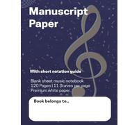 Music Manuscript Paper Notebook: Manuscript Paper | Blank sheet Music Notebook | 120 Pages 11 Staves per Page | Full 8,5'' wide x 11'' high