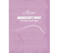 Music Manuscript Paper: Staff Manuscript Pad | 100 Blank Staff Pages | Blank Sheet Music Notebook | 8.5x11 inches