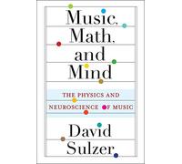 Music, Math, and Mind: The Physics and Neuroscience of Music