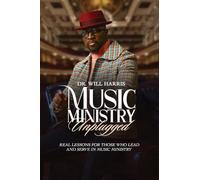 Music Ministry Unplugged: Real Lessons for Those who Lead and Serve in Music Ministry
