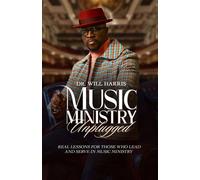 Music Ministry Unplugged Real Lessons for Those who Lead and Serve in Music Ministry - Dr. Will Harris - J Merrill Publishing, Inc. - ebook (ePub) - Livre