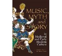 Music, Myth And Story In Medieval And Early Modern Culture