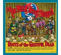 Music Never Stopped Roots of The Grateful Dead