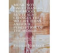 Music Not Only Changes Our Mood, But It Also Changes The Way We Think And Our Perception Of The World.: Lined/Ruled Paper And Staff, Lyric Diary And Manuscript Paper For Songwriters And Musicians Note