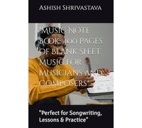 "Music Note Book: 400 Pages of Blank Sheet Music for Musicians and Composers": "Perfect for Songwriting, Lessons & Practice"