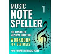 Music Note Speller 1: The basics of musical notation. Workbook for beginners - how to write and read notes.