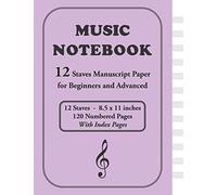Music Notebook: 12 Staves Manuscript Paper Notebook For Beginners And Advanced: Blank Sheet And Music Staff Notebook Gift For Musicians And Students With Blank Index Pages 120 Numbered Pages W