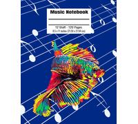 Music Notebook: 120 Blank Pages 12 Staff Music Manuscript Paper Colorful Siamese Fighting Fish Cover 8.5 X 11 Inches (21.59 X 27.94 Cm