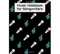Music Notebook For Songwriters: G-Clef Sheet Music And Lyric Journal For Singers, Songwriters, And Musicians