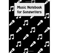 Music Notebook For Songwriters: Treble Clef Sheet Music And Lyric Journal For Singers, Songwriters, And Musicians