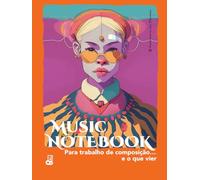 MUSIC NOTEBOOK Para trabalho de composição… e o que vier: Caderno pautado para composição, ideias musicais e esboços sonoros