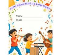 Music Notebook with 6 Large Staves: Blank Sheet Music | Wide Staff Manuscript Ideal for Kids and Everyone Else | Staff Paper