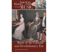 Music Of The Colonial And Revolutionary Era, American History Through Music John Ogasapian (Auteur)