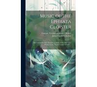 Music Of The Ephrata Cloister: Also Conrad Beissel's Treatise On Music As Set Forth In A Preface To The "Turtel Taube" Of 1747 ..