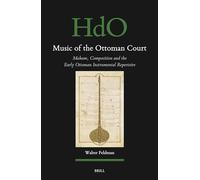 Music of the Ottoman Court: Makam, Composition and the Early Ottoman Instrumental Repertoire