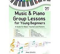 Music & Piano Camp Curriculum: Group Lessons For Kids Age 4-7. 8 Detailed Lessons + Worksheets Paperback Book By Anna Schultz