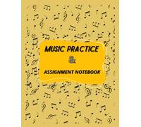 Music Practice & Assignment Notebook: Up to 50 Weeks of Music Practice Lessons Log With Daily Sessions Tracking Charts and Goals Record For Students and Teachers