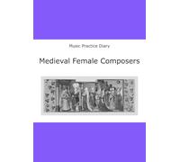 Music Practice Diary: Medieval Female Composers