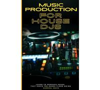 Music Production for House DJs