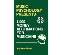 Music Psychology Presents: 1,000 Money Affirmations For Musicians
