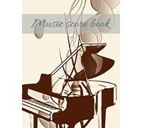 Music Score Book: Notebook / Original Lined Score Notebook On The Piano / 8,5*11 Inches 120 Pages / Staves / Sheet Music / Notepad / For Enthusiasts,Amateur,Pros,Friends,Coach,Man,Or To Offer As A Gif