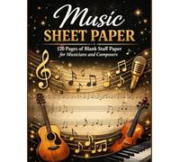 Music Sheet Paper: 120 Pages of Blank Staff Paper for Musicians and Composers: Perfect for Composers, Musicians, and Music Students to Write, Practice, and Create