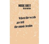 Music Sheet When The Words Are Left The Music Begins (Gift): Music Sheet About Music Lessons. And As A Gift For Music Students ( All Age Groups). 100 Pages, 15.24 X 22.86 Cm (6 X 9 In).
