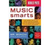 Music Smarts: The Inside Truth And Road-Tested Wisdom From The Brightest Minds In The Music Business