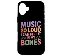 Music So Loud I Can Feel IT in My Bones Coque pour iPhone 16 Plus