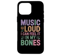 Music So Loud I Can Feel IT in My Bones Coque pour iPhone 16 Pro Max