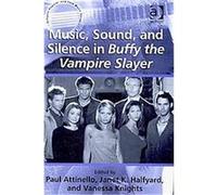 Music, Sound and Silence in Buffy the Vampire Slayer, Ashgate Popular and Folk Music Series