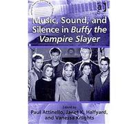Music, Sound and Silence in Buffy the Vampire Slayer Paul Attinello (Auteur)