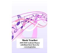 Music Teacher 2019-2020 Academic Planner: 2019-2020 19/20 Music Notes Design August 19-Aug 20 Academic Weekly Day Planner With Bonus 50 Blank Sheet Music Staffs Staves With Space For A Title And Extra