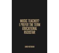 Music Teacher I Prefer the Term Educational Rockstar: Blank Lined Notebook Journal - Perfect Gift for Music Educators