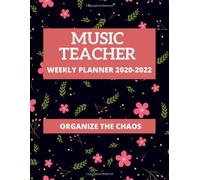 Music Teacher Weekly Planner 2020-2022 Organize The Chaos: Get Organizing, Planning & Managing Your Music Teaching 226 Pages From July 2020 To Dec 31st 2022 8.5 X 11 Ideal Appreciation Gift Fo