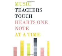 Music Teachers Touch Hearts One Note At A Time: Lined Music Teacher Notebook, Appreciation Gift Quote Journal Or Diary, Teacher Notebook, Teacher Appreciation Gift, Thank You Gift For Teachers