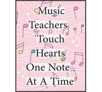 Music Teachers Touch Hearts One Note At A Time: Teacher Appreciation Gift Journal Lined Composition/Teacher Appreciation Gift: Teacher Music Sheet, 120 Pages, 8.5x11, Soft Cover, Matte Finish