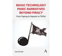 Music Technology Panic Narratives Beyond Piracy From Taping to Napster to TikTok - David Arditi - Anthem Press - ebook (ePub) - Livre
