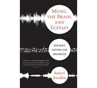 Music, The Brain, And Ecstasy: How Music Captures Our Imagination