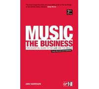 Music - The Business: The Essential Guide to the Law and the Deals