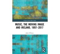 Music, The Moving Image And Ireland, 1897-2017