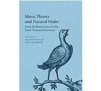Music Theory And Natural Order from the Renaissance to the Early Twentieth Century