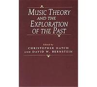 Music Theory and the Exploration of the Past Christopher Hatch (Auteur)