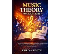 Music Theory for kids 2026: Simple and Enjoyable Guide to Understanding Musical Notation,Timing, Keys, and Harmony with Interactive Activities for Young Learners